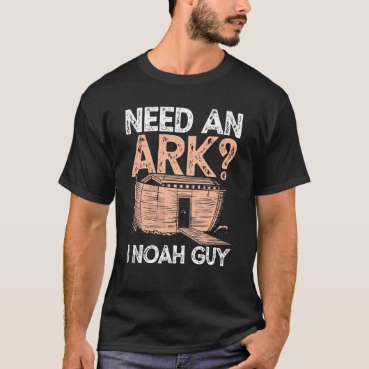 Benötigen Sie einen Ark I Noah Typ Christlich Pun T-Shirt (Vorderseite)