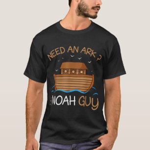 Benötigen Sie einen Ark I Noah Typ Funny Biblical T-Shirt