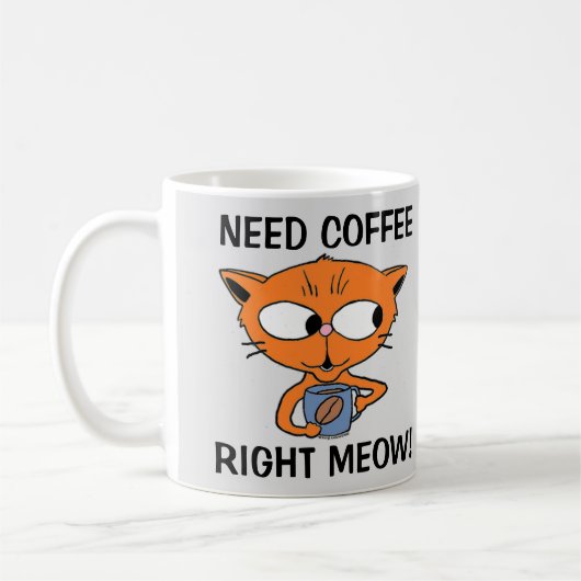 Benötigen Sie Kaffee genau jetzt! Funny Cat Pub Kaffeetasse (Links)