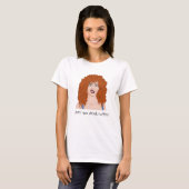 Benötigen Sie Kaffee. Laune. Rothaarmädchen T-Shirt (Vorne ganz)
