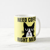 BENÖTIGEN Sie KAFFEErechten MEOW, Kaffeetasse (VorderseiteRechts)
