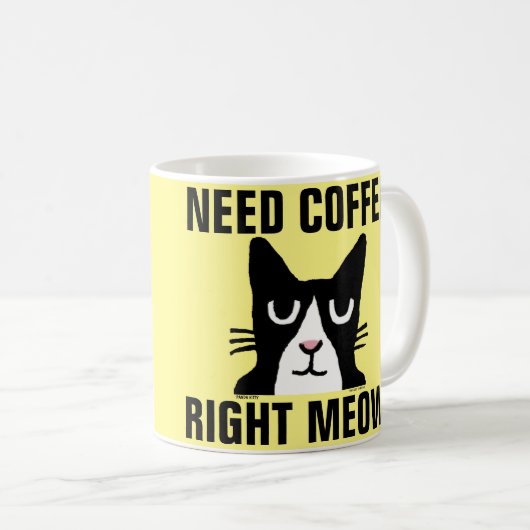 BENÖTIGEN Sie KAFFEErechten MEOW, Kaffeetasse (VorderseiteRechts)