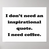 Benötigen Sie kein inspirierendes Zitat zum Kaffee Poster (Vorne)