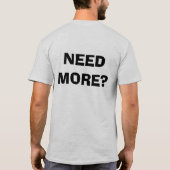 BENÖTIGEN SIE MEHR? T-Shirt (Rückseite)