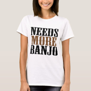 Benötigt mehr Banjo T-Shirt