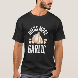 Benötigt mehr Knoblauch Lustiges Kochen T-Shirt