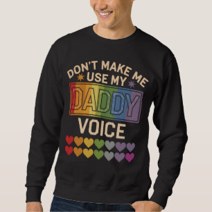 Benutze nicht die Daddy-Stimme Schwule Regenbogen  Sweatshirt