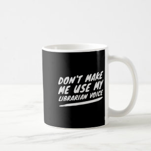 Benutze nicht meine Bibliothekar-Stimme, lustiges Kaffeetasse