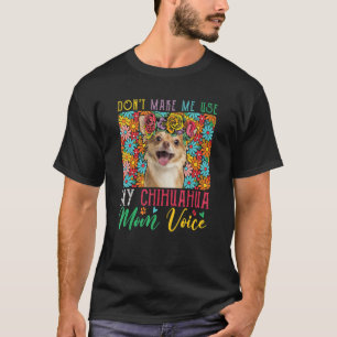 Benutze nicht meine Chihuahua-Mama-Stimme Floral D T-Shirt
