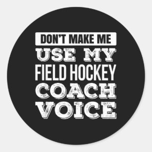 Benutze nicht meine Feldhockey-Trainer-Stimme T-Sh Runder Aufkleber