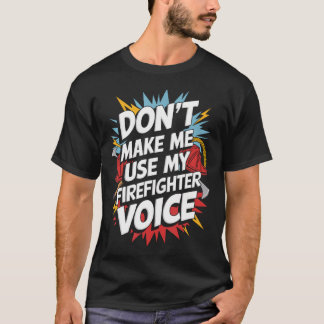 Benutze nicht meine Feuerwehrmann-Stimme T-Shirt