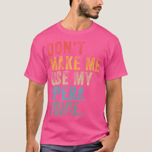 Benutze Nicht Meine Opernstimme Lustig Retro Abgen T-Shirt