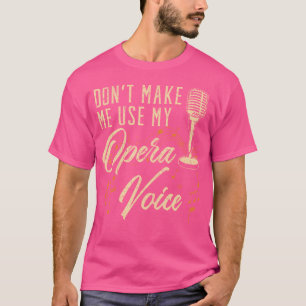 Benutze Nicht Meine Opernstimme Opernsängerin Sing T-Shirt