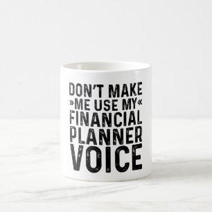 Benutze nicht meine Stimme als Finanzplaner Kaffeetasse