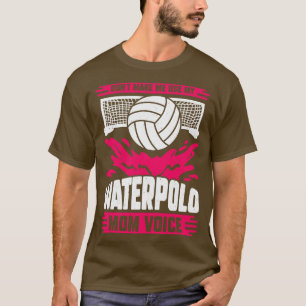 Benutze nicht meine Waterpolo-Mama-Stimme T-Shirt