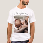 Benutzerdefinierter Foto Text T - Shirt - I Liebe<br><div class="desc">Personalisiertes benutzerdefiniertes Foto und Text Vater T - Shirt Geschenk - Einzigartiges Design - mit Text - I Liebe Sie VATER - oder Hinzufügen Sie Ihren Text mit Anpassungstool - Wählen Sie Schriftart / Größe / Farben ! Viel Glück - Be Happy :) von MIGNED</div>