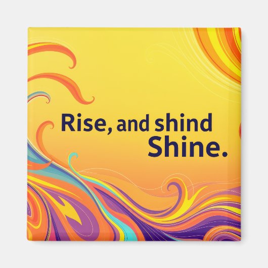 Benutzerdefinierter Rise Shine Spruch Magnet (Vorne)