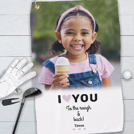 Benutzerdefiniertes Foto I Liebe Sie zu Rough & Ba Golfhandtuch