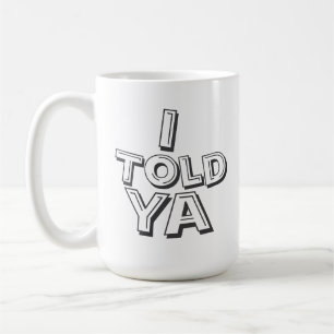 Benutzerdefiniertes lustiges Ich-hab's-dir-ja-gesa Kaffeetasse