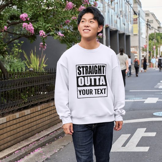 Benutzerdefiniertes STRAIGHT OUTTA - Fügen Sie Ihr Sweatshirt