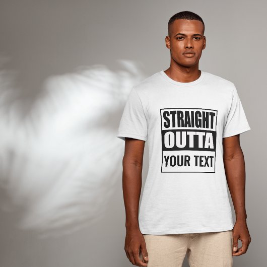 Benutzerdefiniertes STRAIGHT OUTTA - Fügen Sie Ihr T-Shirt