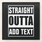 Benutzerdefiniertes Straight Outta mit eigenem Tex Glasuntersetzer (Vorderseite)