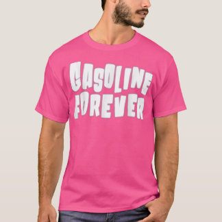 Benzin Forever Funny Gas Cars T-Shirts