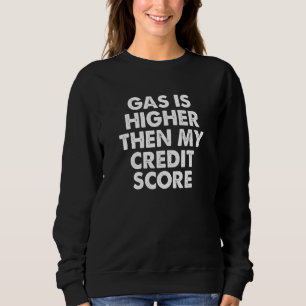 Benzin ist höher als meine Kreditwürdigkeit Sweatshirt