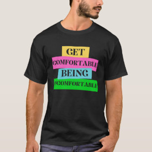 Bequem fühlen Sie sich unwohl und kraftvoll. T-Shirt