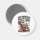 Bere Monate machen mir die Knochen glücklich Magnet (Vorderseite/Rückseite)