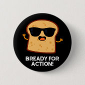bereit für Action Funny Bread Pub Dark BG Button (Vorderseite)