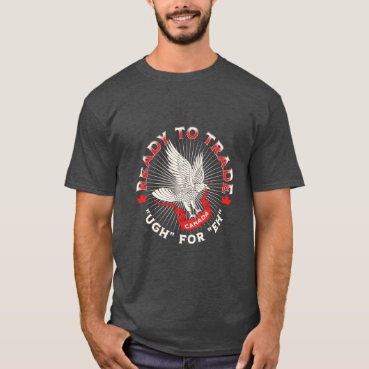 Bereit für den Handel für Eh Canada Design Politic T-Shirt (Vorderseite)