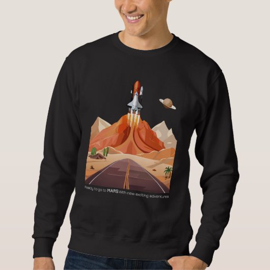Bereit für den Mars zu gehen Sweatshirt (Vorderseite)