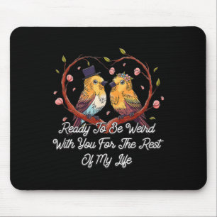 Bereit, seltsam zu sein, wenn man Hochzeit-Verlobu Mousepad