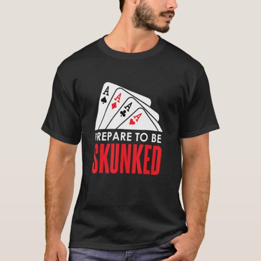 Bereiten Sie sich darauf vor, SKUNKED Card Game Pl T-Shirt (Vorderseite)
