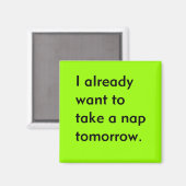Bereits Gewollt, um ein Nickerchen Tomorrow Funny  Magnet (Vorderseite/Rückseite)