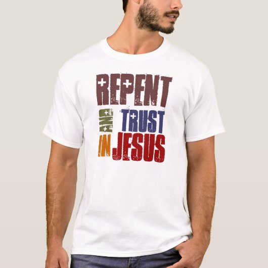 Bereuen Sie und vertrauen Sie auf Jesus T-Shirt (Vorderseite)