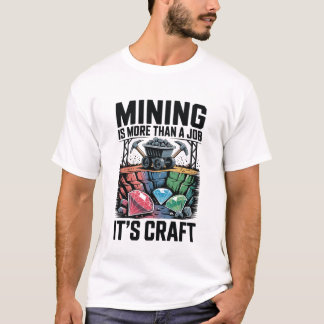 Bergbau ist mehr als ein Job, es ist ein Handwerk T-Shirt