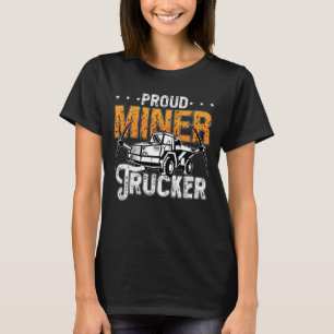 Bergbau-LKWs Proud Miner Trucker Kohlebergwerk T-Shirt