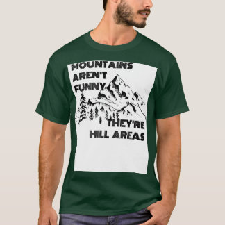 Berge Arent Funny Theyre Hill Areas T-Shirt