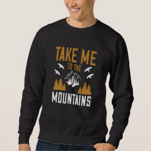 Berge - bringen Sie mich in die Berge Sweatshirt