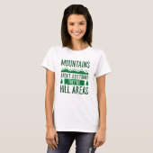 Berge sind Hügelgebiete T-Shirt (Vorne ganz)