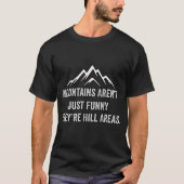 Berge sind nicht einfach lustig, sie sind hügelige T-Shirt (Vorderseite)