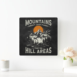 Berge sind nicht lustig, es sind Hügelgebiete Quadratische Wanduhr