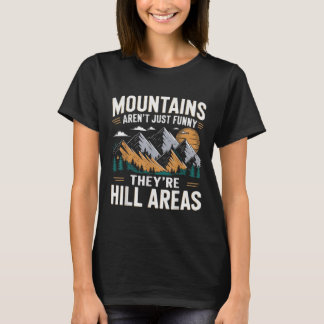 Berge sind nicht lustig Sie sind Hügelgebiete Lust T-Shirt