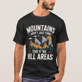 Berge sind nicht lustig Sie sind Hügelgebiete Lust T-Shirt