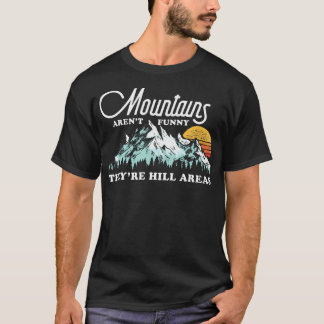 Berge sind nicht lustig, sie sind Hügelgebiete Pun T-Shirt