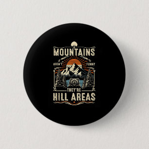 Berge Sind Nicht Lustig Sie Sind Hügelgebiete Wand Button