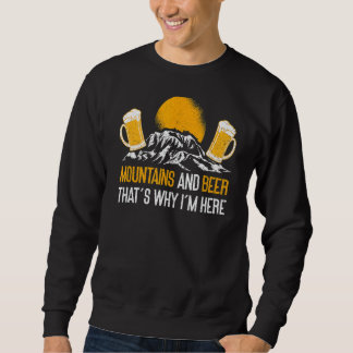 Berge und Bier Das ist der Grund, warum ich hier b Sweatshirt