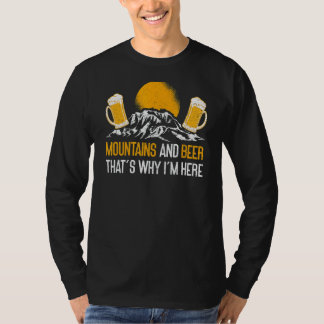 Berge und Bier Das ist der Grund, warum ich hier b T-Shirt